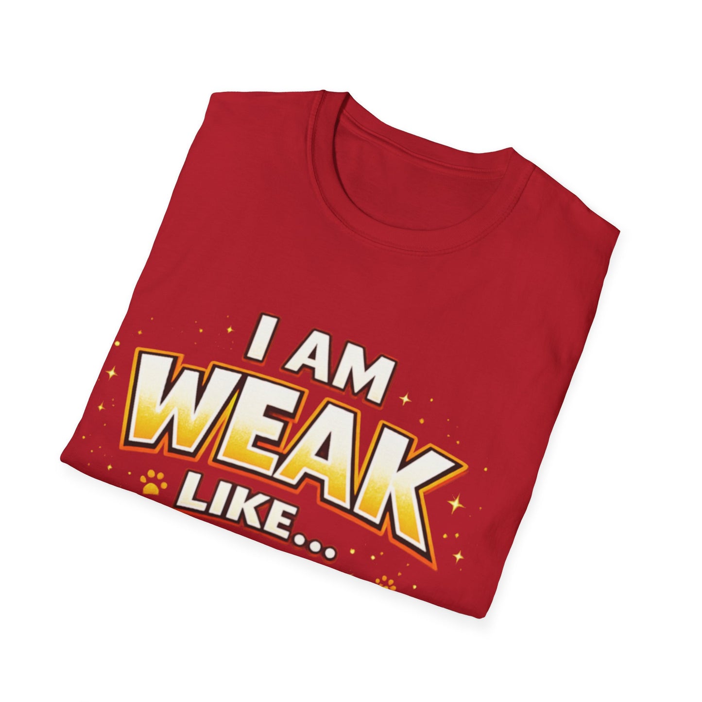 "I Am Weak Like...Kitten " Tee