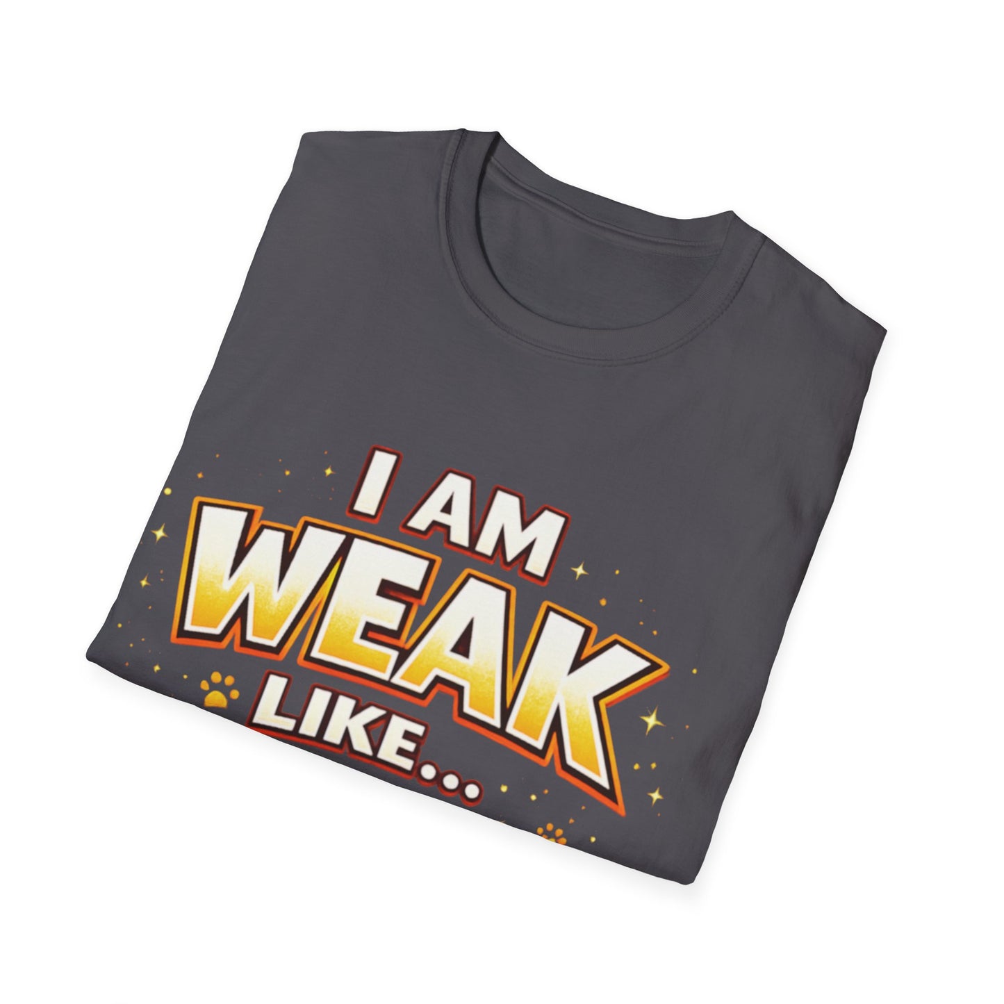 "I Am Weak Like...Kitten " Tee
