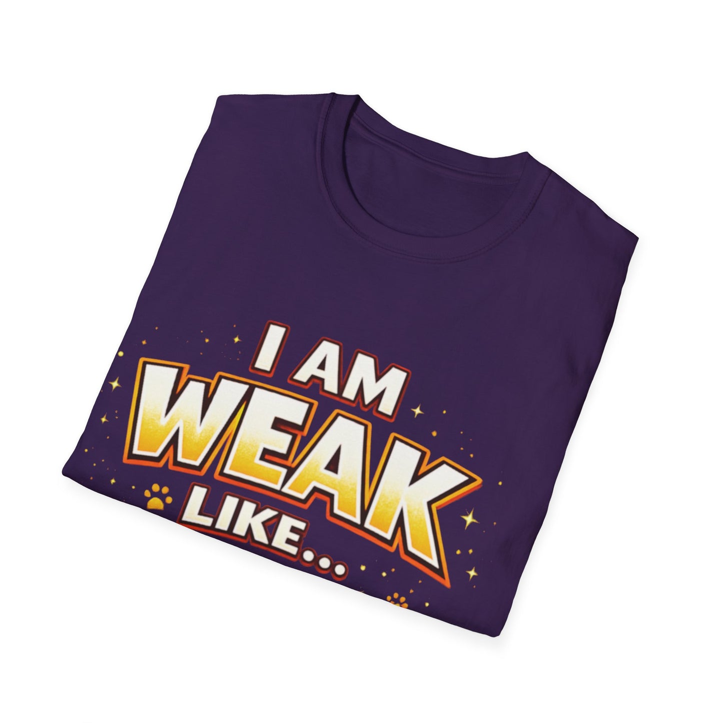 "I Am Weak Like...Kitten " Tee