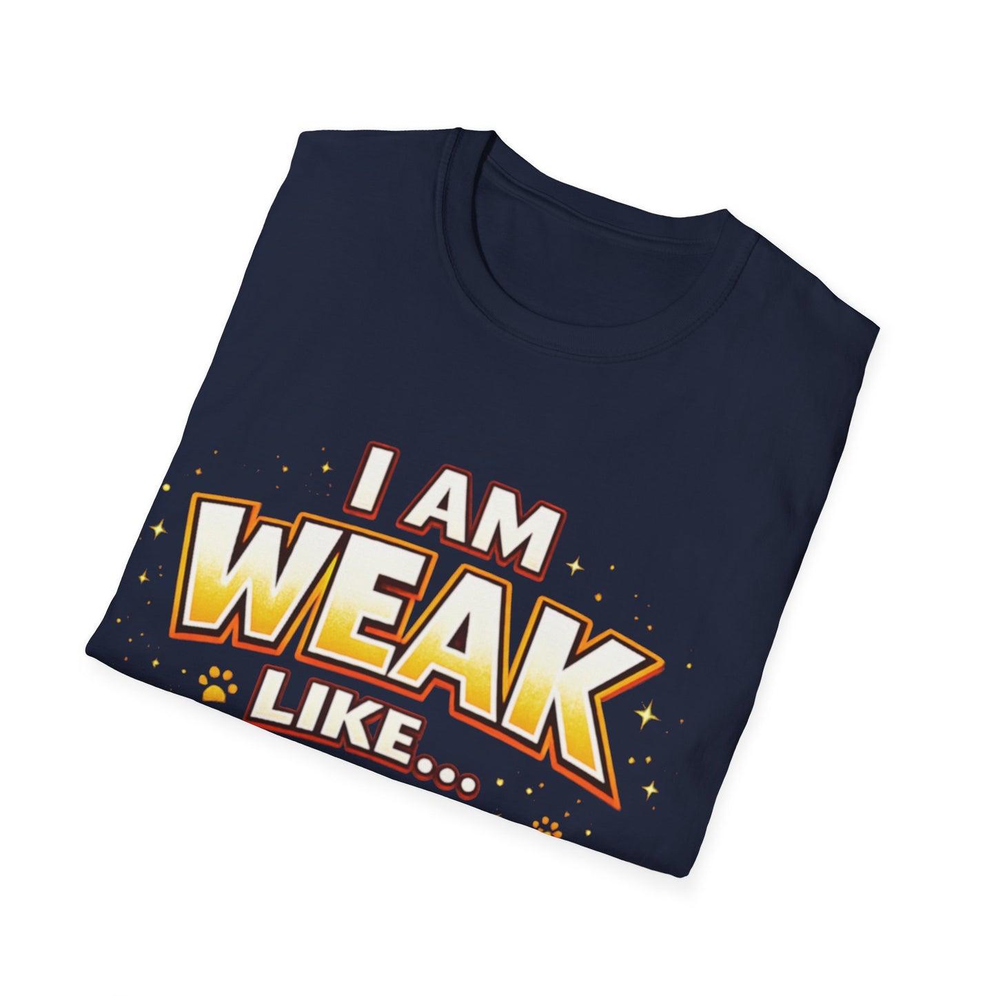 "I Am Weak Like...Kitten " Tee