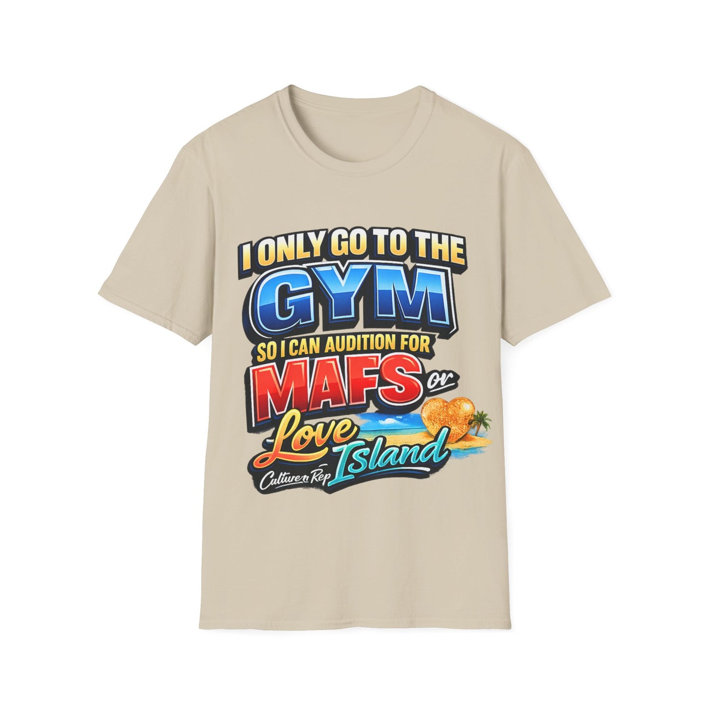 "I Only Go to the Gym So I Can Audition for MAFS or Love Island" Tshirt