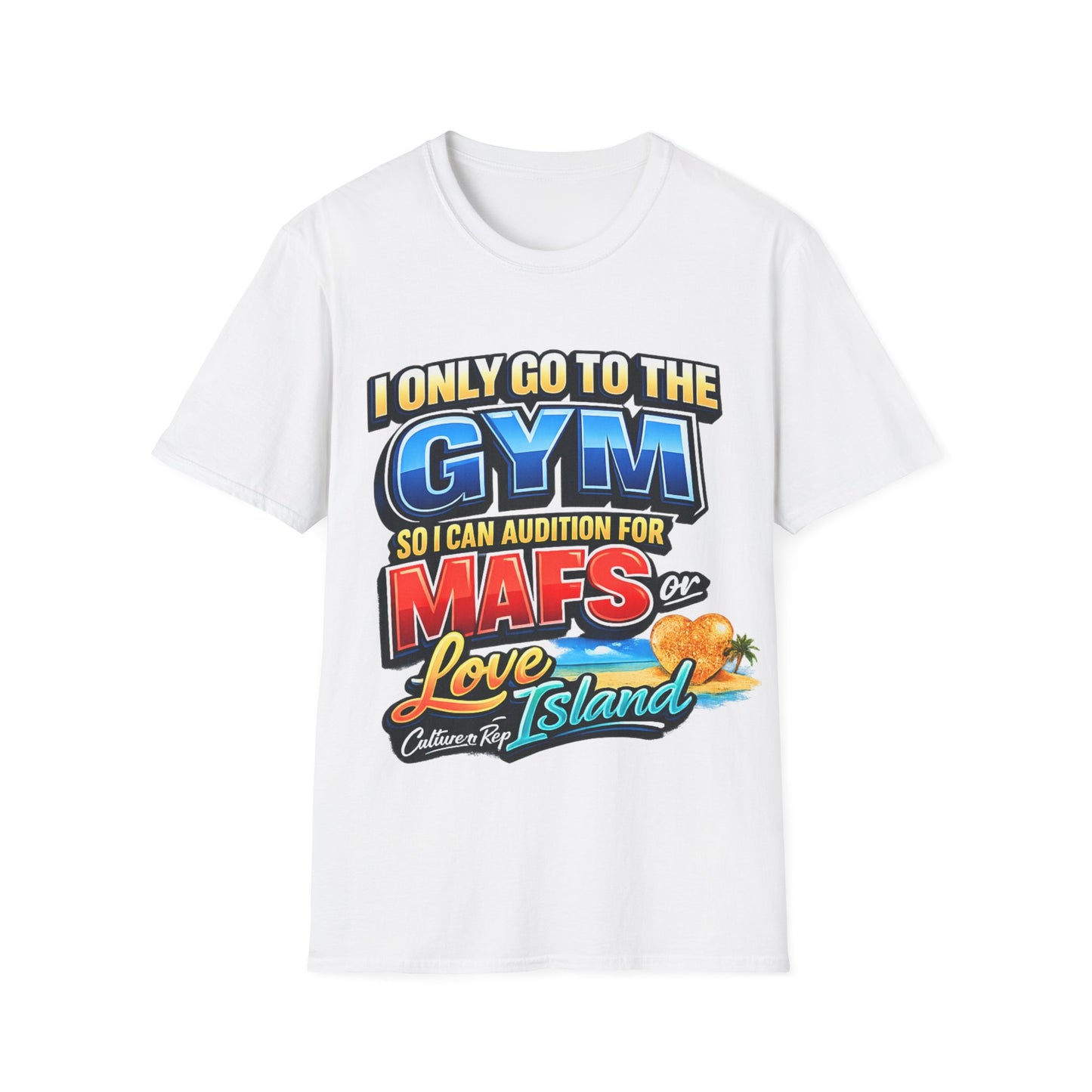 "I Only Go to the Gym So I Can Audition for MAFS or Love Island" Tshirt